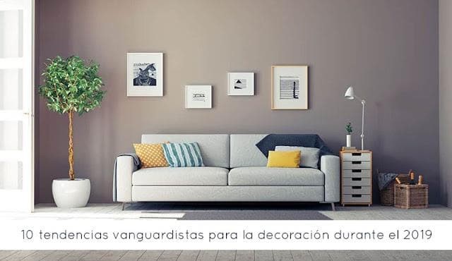 10 tendencias vanguardistas para la decoración durante el 2019