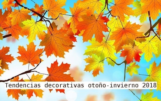 Tendencias decorativas otoño-invierno 2018: estilos que se adaptan a ti